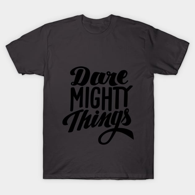 Dare Mighty Things T-Shirt by TheCurioTable